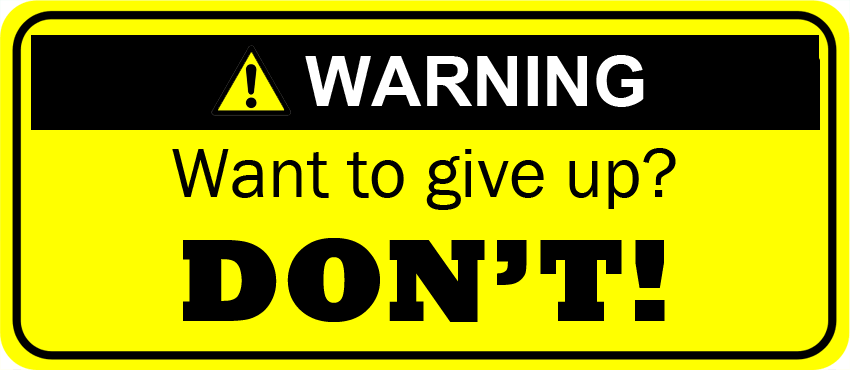 Warning: Giving Up Today Will Lose You a Successful Business Tomorrow
